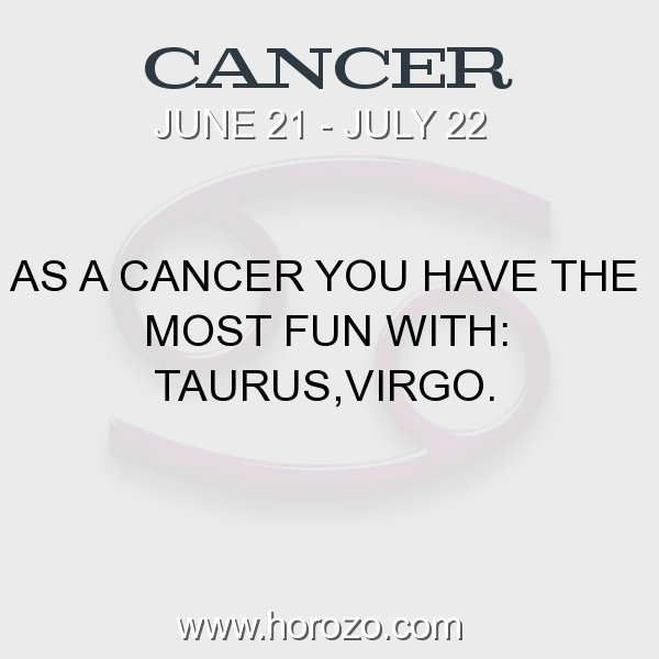 Cancer Fact As A Cancer You Have The Most Fun With Taurus Virgo